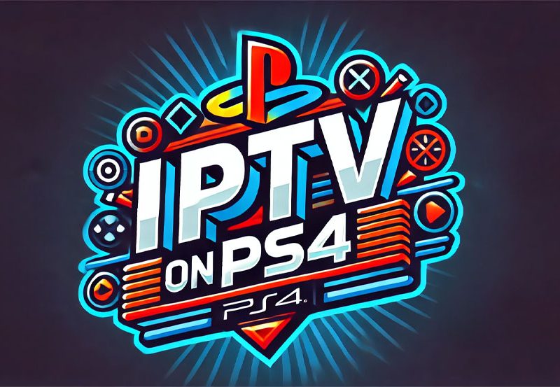 How to Watch IPTV on Your PS4: A Complete Setup Guide