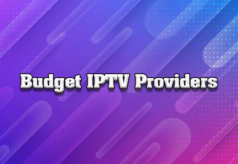 Best Budget IPTV Providers: Value for Money