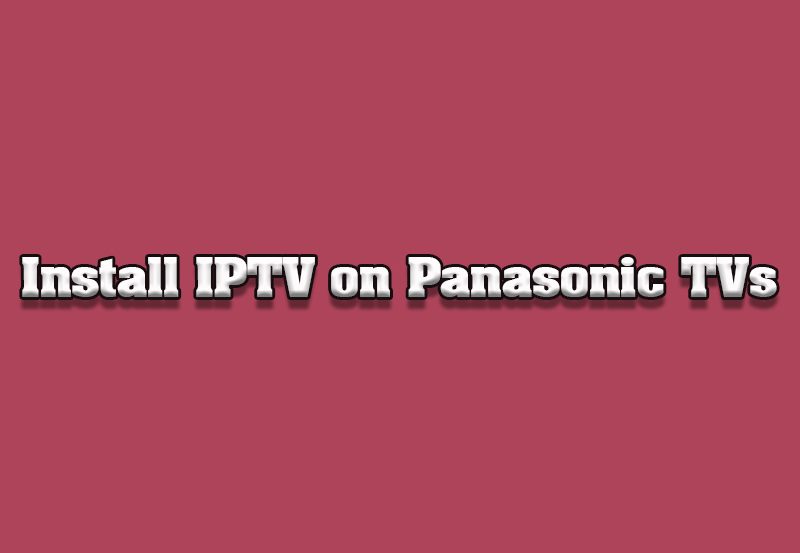 How to Install Custom IPTV Players on Panasonic TVs